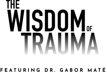 SAND Presents The Wisdom of Trauma Movie  talk with Dr Gabor Mat amp more   Ergos Institute inc